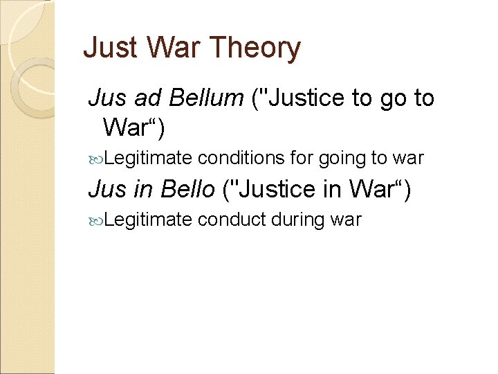 Just War Theory Jus ad Bellum ("Justice to go to War“) Legitimate conditions for