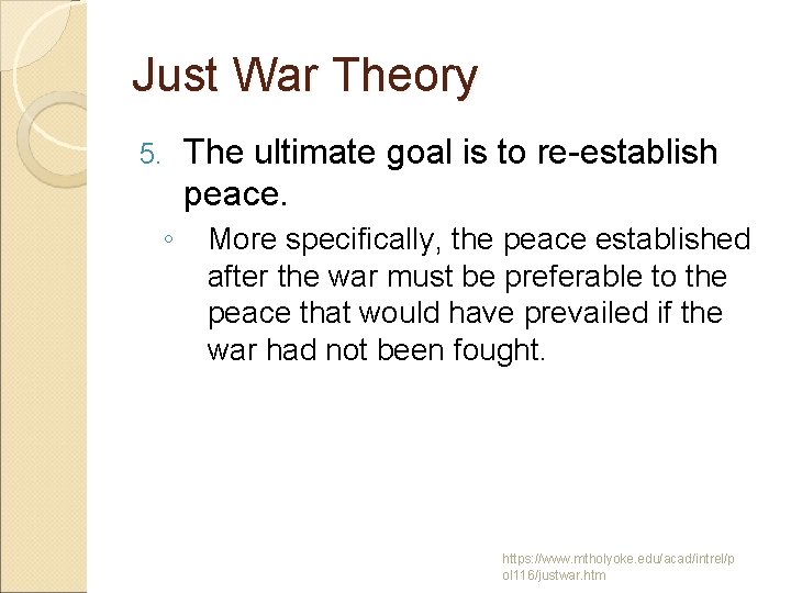 Just War Theory 5. ◦ The ultimate goal is to re-establish peace. More specifically,