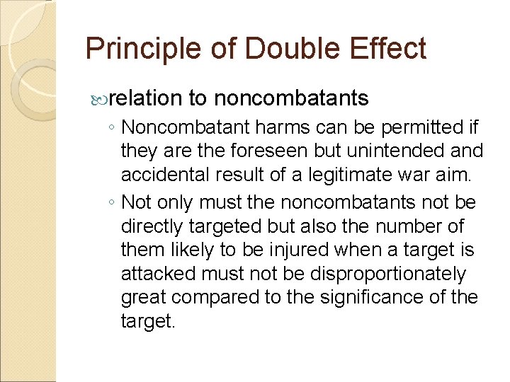 Principle of Double Effect relation to noncombatants ◦ Noncombatant harms can be permitted if