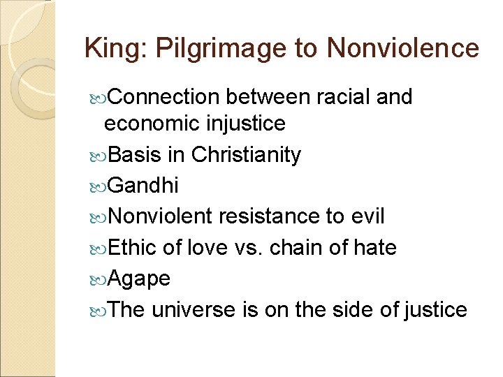 King: Pilgrimage to Nonviolence Connection between racial and economic injustice Basis in Christianity Gandhi