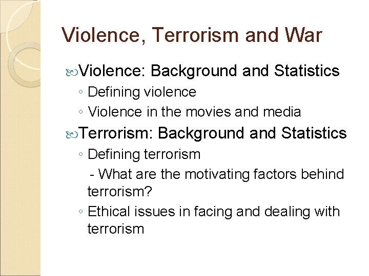 Violence, Terrorism and War Violence: Background and Statistics ◦ Defining violence ◦ Violence in