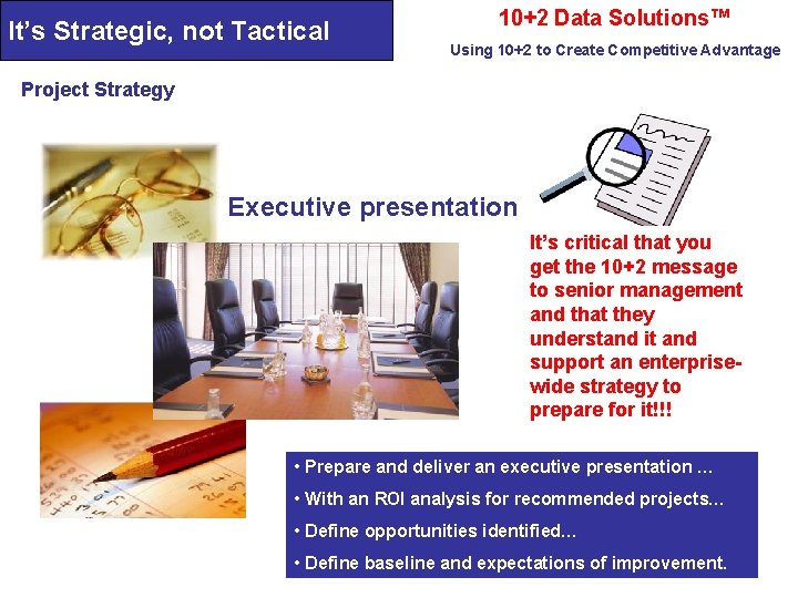 It’s Strategic, not Tactical 10+2 Data Solutions™ Using 10+2 to Create Competitive Advantage Project