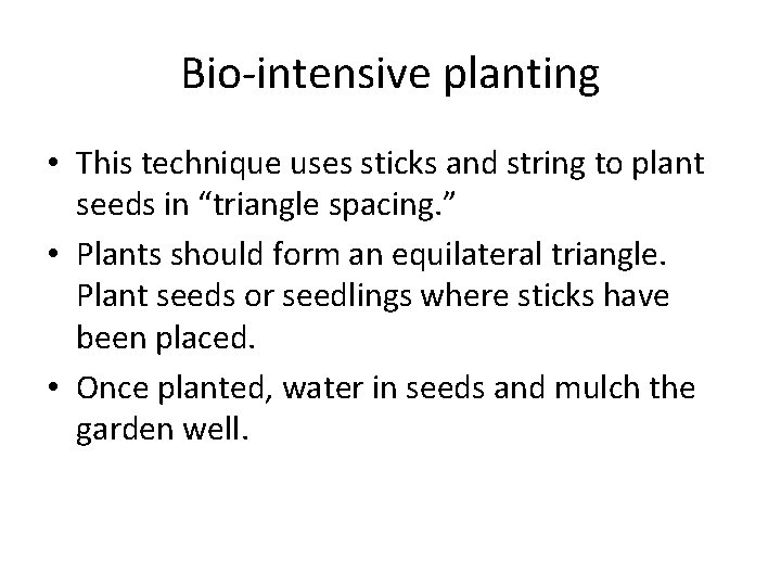 Bio-intensive planting • This technique uses sticks and string to plant seeds in “triangle