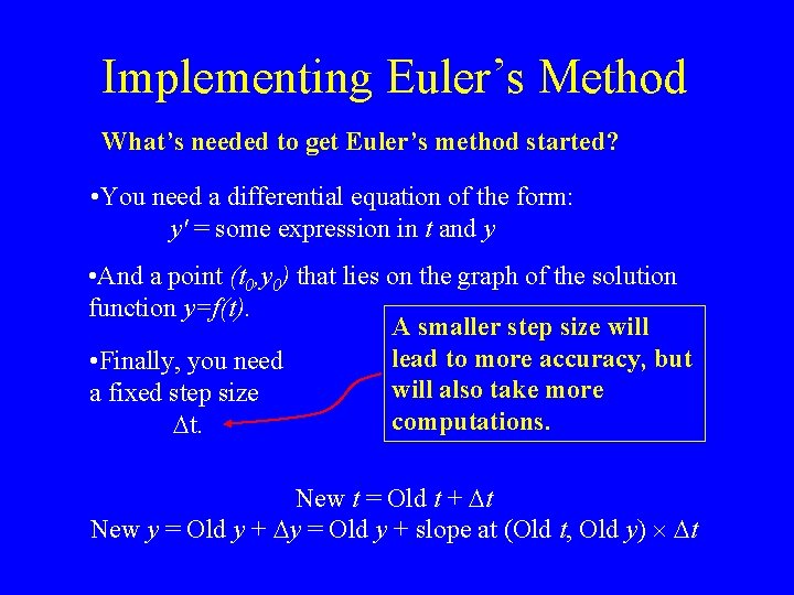 Implementing Euler’s Method What’s needed to get Euler’s method started? • You need a