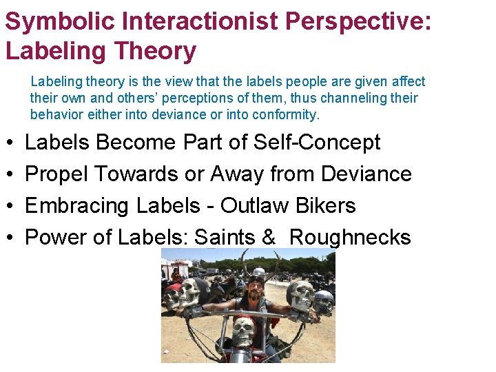 Symbolic Interactionist Perspective: Labeling Theory Labeling theory is the view that the labels people