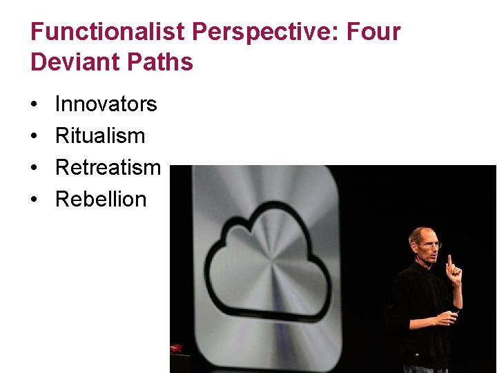 Functionalist Perspective: Four Deviant Paths • • Innovators Ritualism Retreatism Rebellion 