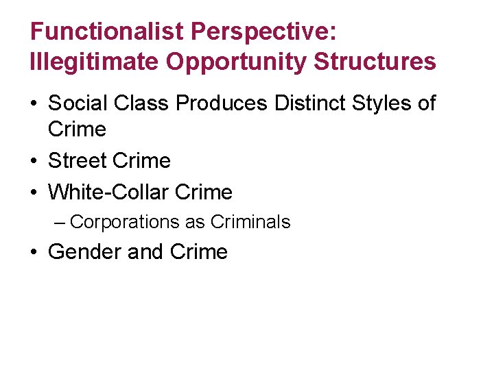 Functionalist Perspective: Illegitimate Opportunity Structures • Social Class Produces Distinct Styles of Crime •