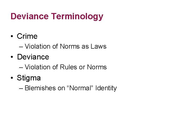 Deviance Terminology • Crime – Violation of Norms as Laws • Deviance – Violation