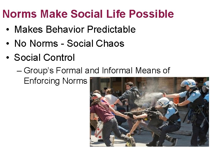 Norms Make Social Life Possible • Makes Behavior Predictable • No Norms - Social