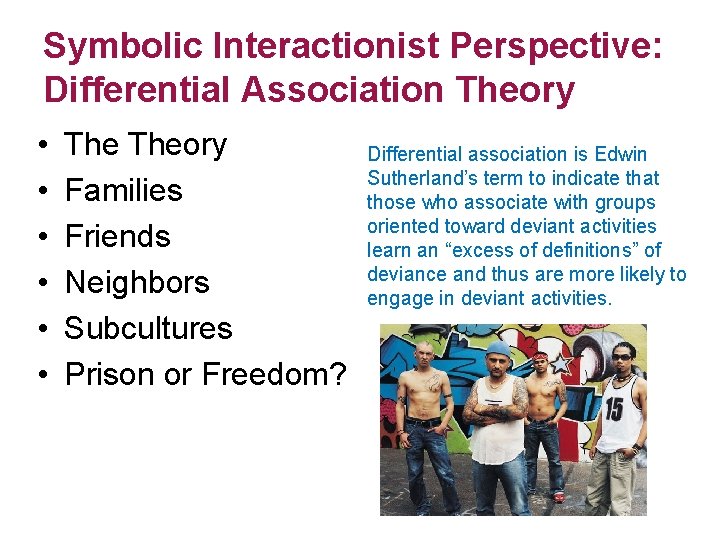 Symbolic Interactionist Perspective: Differential Association Theory • • • Theory Families Friends Neighbors Subcultures