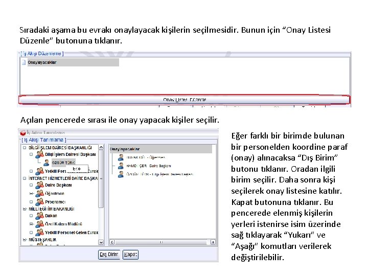 Sıradaki aşama bu evrakı onaylayacak kişilerin seçilmesidir. Bunun için “Onay Listesi Düzenle” butonuna tıklanır.