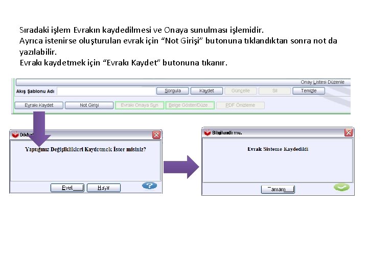 Sıradaki işlem Evrakın kaydedilmesi ve Onaya sunulması işlemidir. Ayrıca istenirse oluşturulan evrak için “Not