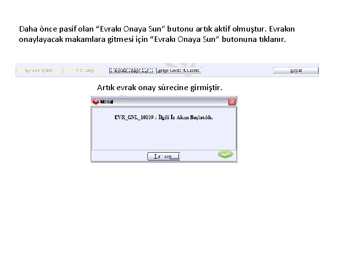 Daha önce pasif olan “Evrakı Onaya Sun” butonu artık aktif olmuştur. Evrakın onaylayacak makamlara