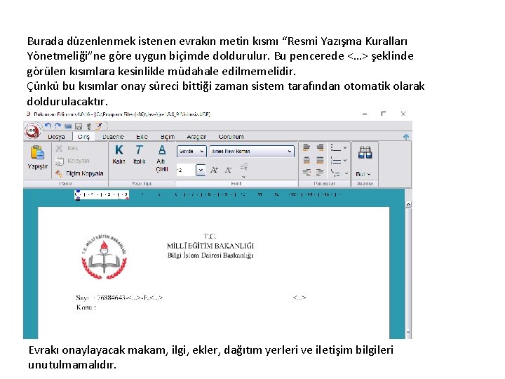 Burada düzenlenmek istenen evrakın metin kısmı “Resmi Yazışma Kuralları Yönetmeliği”ne göre uygun biçimde doldurulur.