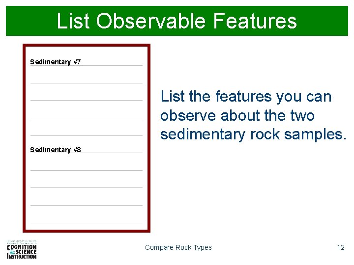 List Observable Features Sedimentary #7 List the features you can observe about the two