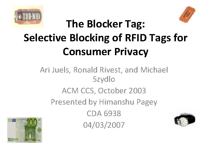 The Blocker Tag: Selective Blocking of RFID Tags for Consumer Privacy Ari Juels, Ronald