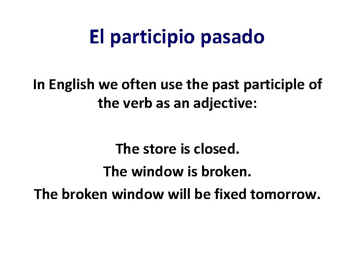 El participio pasado In English we often use the past participle of the verb