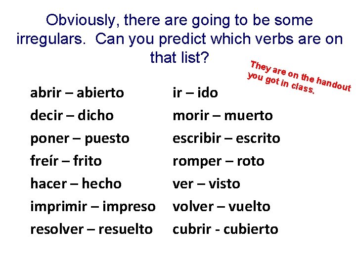 Obviously, there are going to be some irregulars. Can you predict which verbs are