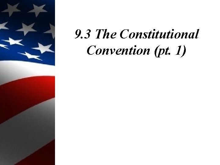 9. 3 The Constitutional Convention (pt. 1) 