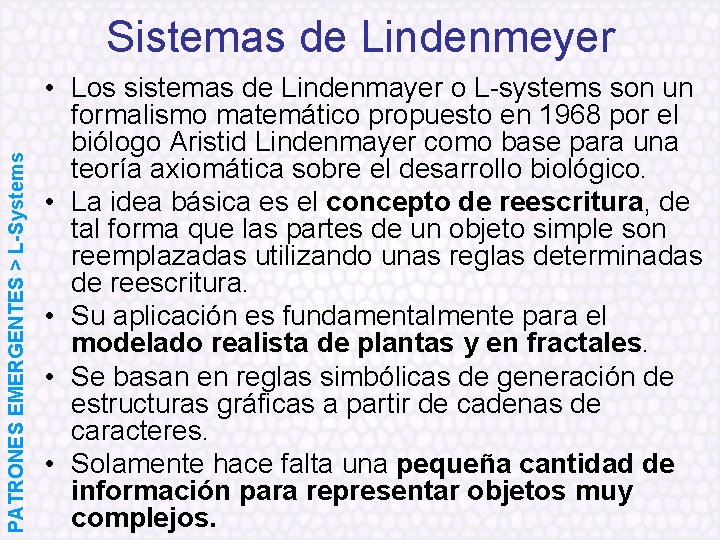 PATRONES EMERGENTES > L-Systems Sistemas de Lindenmeyer • Los sistemas de Lindenmayer o L-systems