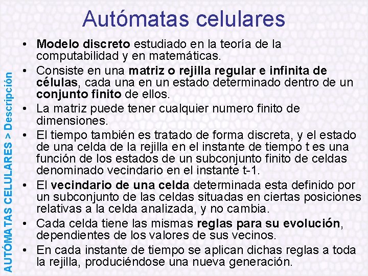 AUTÓMATAS CELULARES > Descripción Autómatas celulares • Modelo discreto estudiado en la teoría de