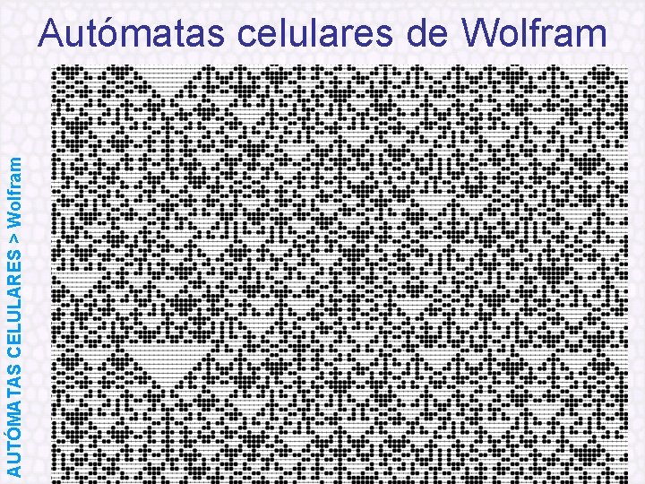 AUTÓMATAS CELULARES > Wolfram Autómatas celulares de Wolfram 