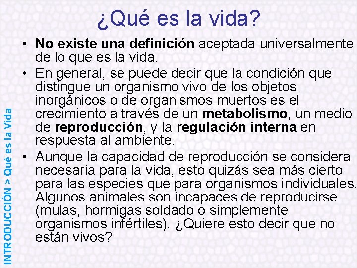 INTRODUCCIÓN > Qué es la Vida ¿Qué es la vida? • No existe una