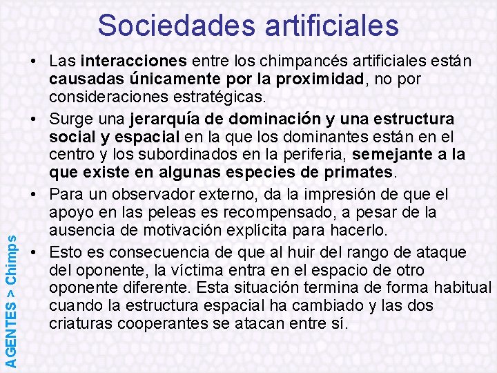 AGENTES > Chimps Sociedades artificiales • Las interacciones entre los chimpancés artificiales están causadas