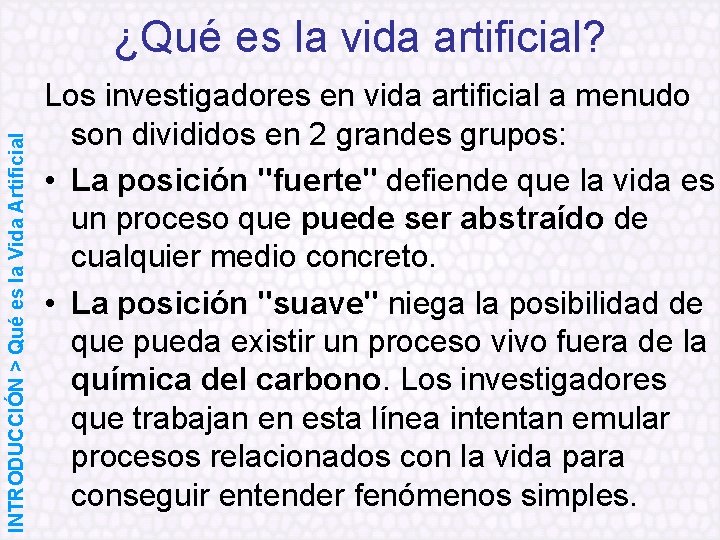 INTRODUCCIÓN > Qué es la Vida Artificial ¿Qué es la vida artificial? Los investigadores