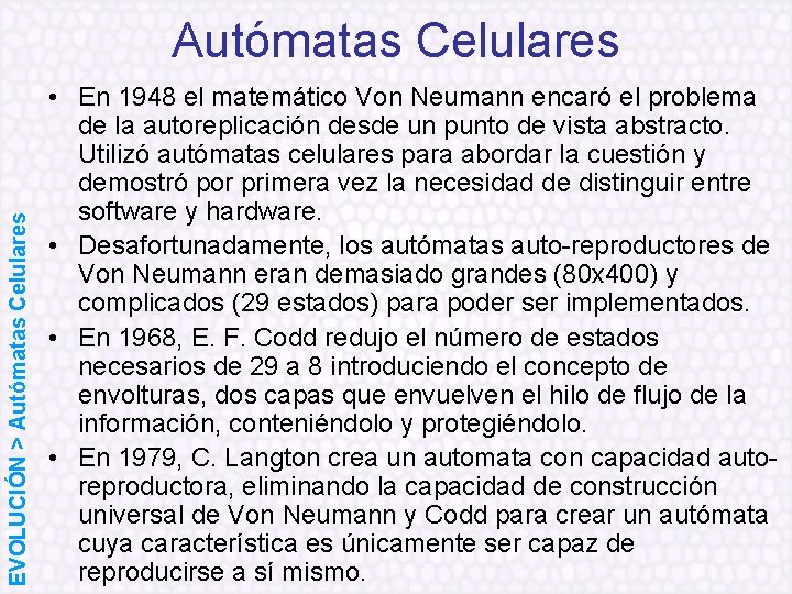 EVOLUCIÓN > Autómatas Celulares • En 1948 el matemático Von Neumann encaró el problema