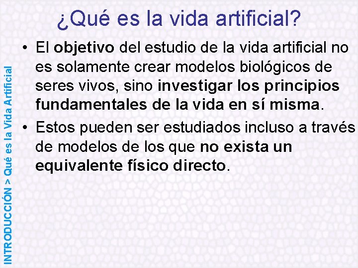 INTRODUCCIÓN > Qué es la Vida Artificial ¿Qué es la vida artificial? • El