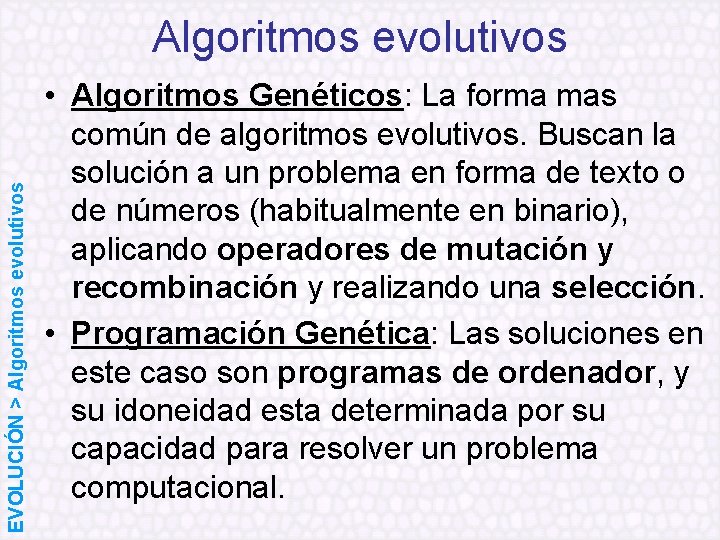 EVOLUCIÓN > Algoritmos evolutivos • Algoritmos Genéticos: La forma mas común de algoritmos evolutivos.