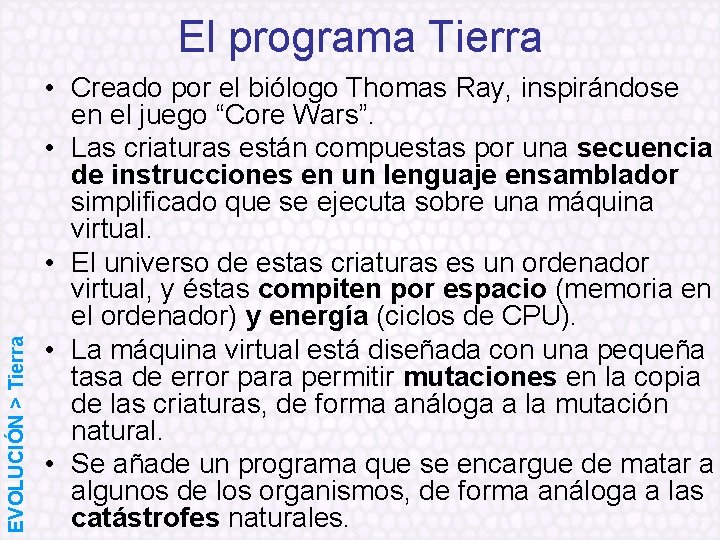 EVOLUCIÓN > Tierra El programa Tierra • Creado por el biólogo Thomas Ray, inspirándose