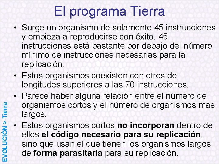 EVOLUCIÓN > Tierra El programa Tierra • Surge un organismo de solamente 45 instrucciones