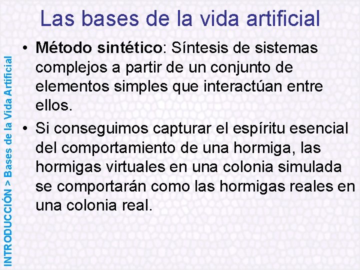 INTRODUCCIÓN > Bases de la Vida Artificial Las bases de la vida artificial •