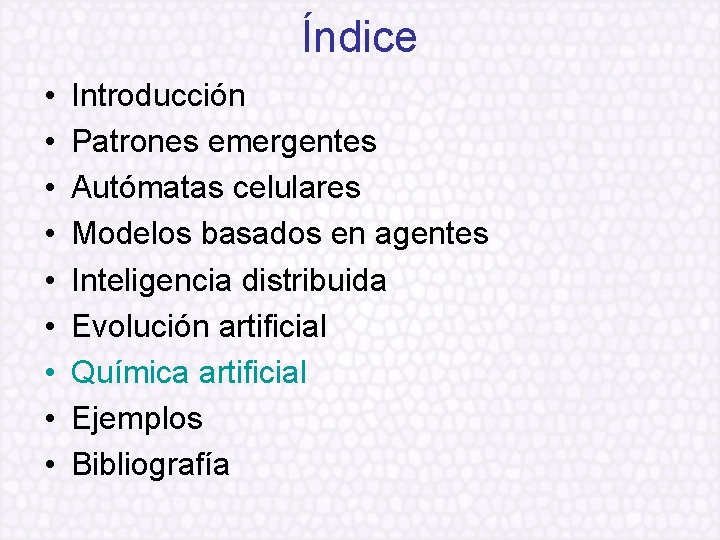 Índice • • • Introducción Patrones emergentes Autómatas celulares Modelos basados en agentes Inteligencia