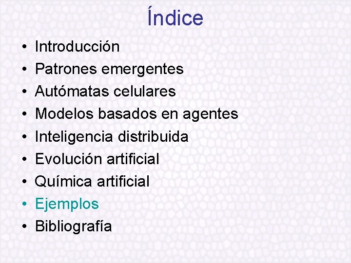 Índice • • • Introducción Patrones emergentes Autómatas celulares Modelos basados en agentes Inteligencia