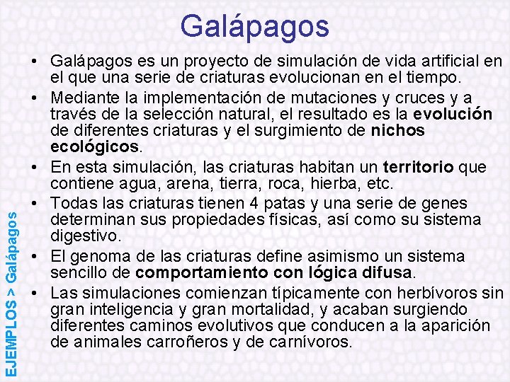 EJEMPLOS > Galápagos • Galápagos es un proyecto de simulación de vida artificial en