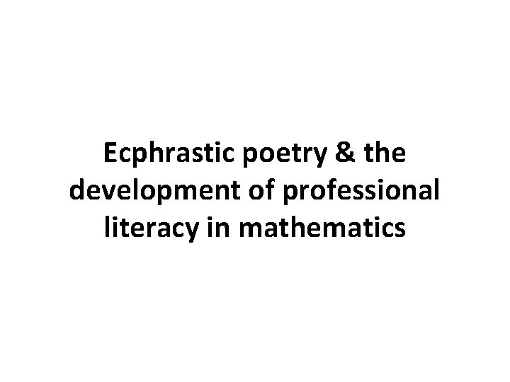 Ecphrastic poetry & the development of professional literacy in mathematics 