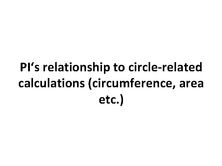 PI‘s relationship to circle-related calculations (circumference, area etc. ) 