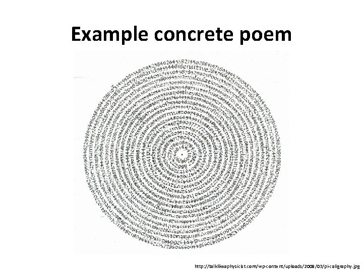 Example concrete poem http: //talklikeaphysicist. com/wp-content/uploads/2008/03/pi-caligraphy. jpg 