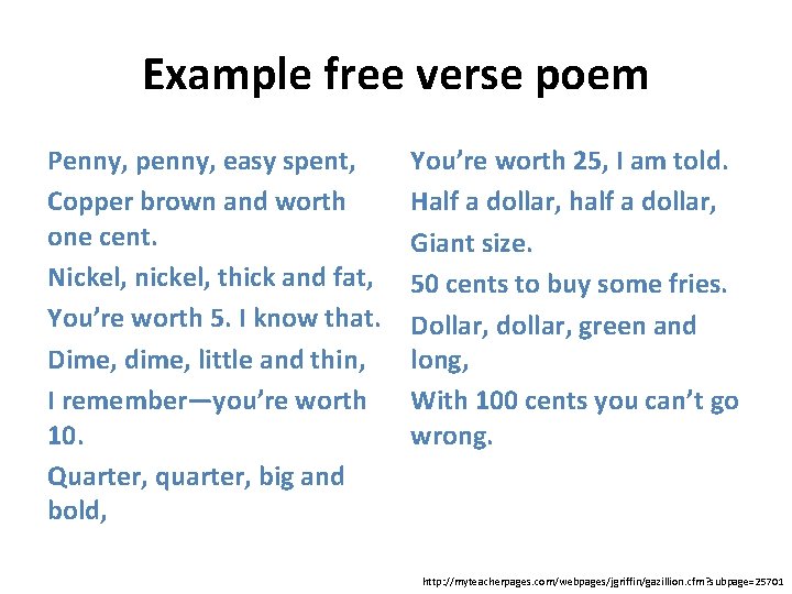 Example free verse poem Penny, penny, easy spent, Copper brown and worth one cent.