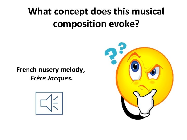 What concept does this musical composition evoke? French nusery melody, Frère Jacques. 