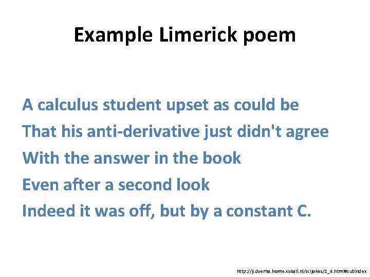 Example Limerick poem A calculus student upset as could be That his anti-derivative just