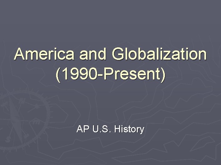 America and Globalization (1990 -Present) AP U. S. History 