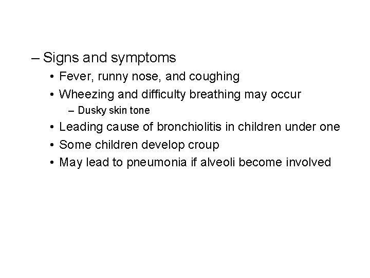 – Signs and symptoms • Fever, runny nose, and coughing • Wheezing and difficulty