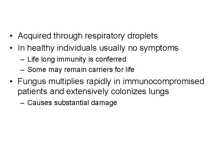  • Acquired through respiratory droplets • In healthy individuals usually no symptoms –