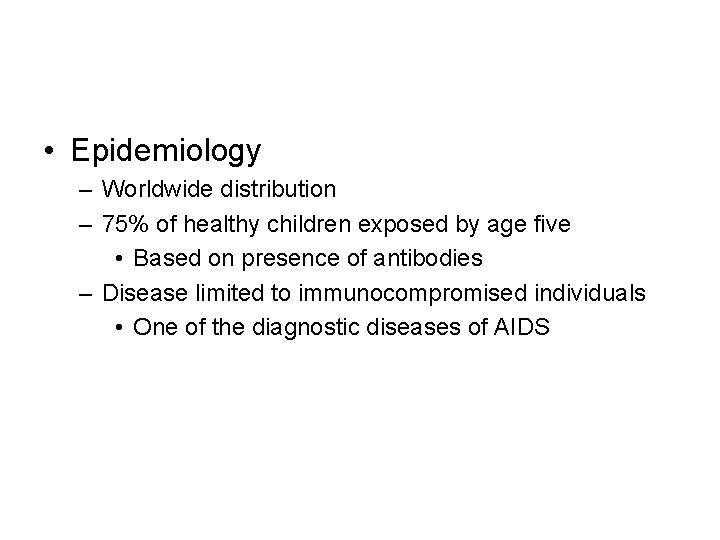 • Epidemiology – Worldwide distribution – 75% of healthy children exposed by age
