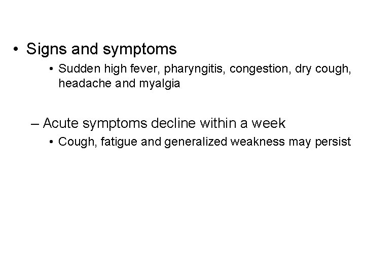 • Signs and symptoms • Sudden high fever, pharyngitis, congestion, dry cough, headache