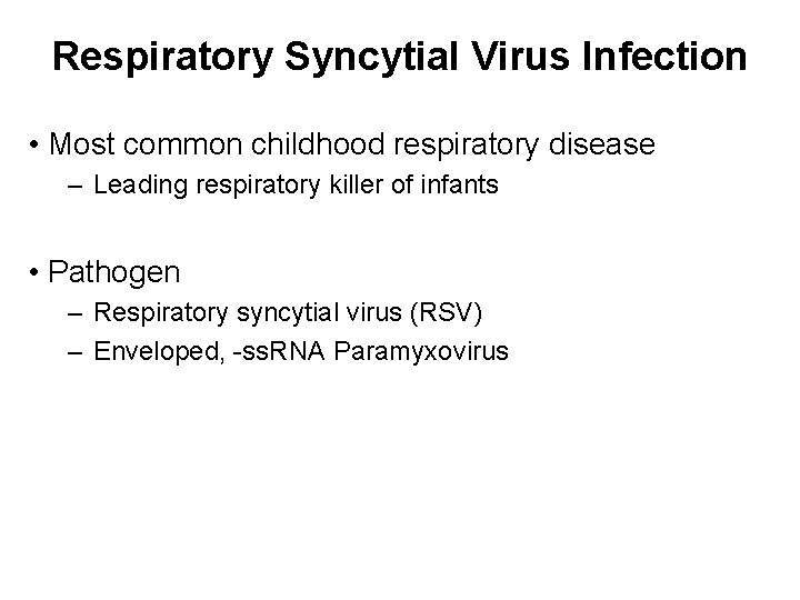 Respiratory Syncytial Virus Infection • Most common childhood respiratory disease – Leading respiratory killer